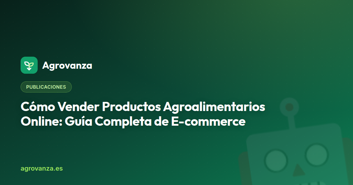 Cómo Vender Productos Agroalimentarios Online: Guía Completa de E-commerce — Agrovanza