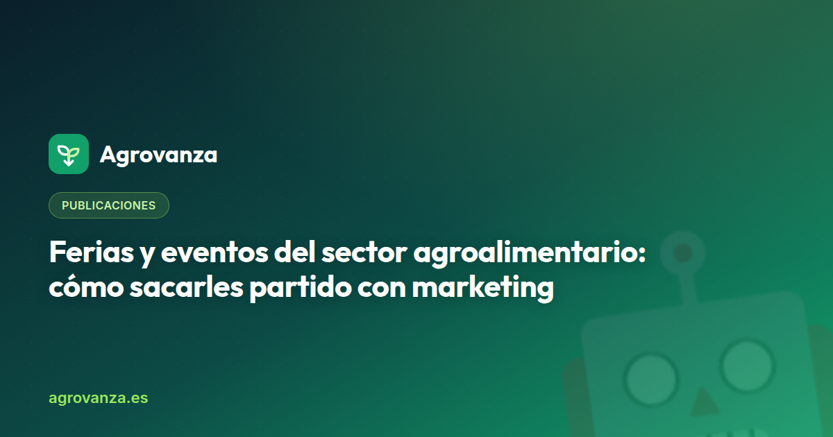 Ferias y eventos del sector agroalimentario: cómo sacarles partido con marketing — Agrovanza