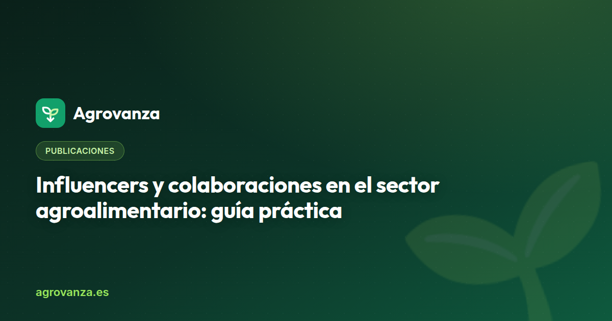 Influencers y colaboraciones en el sector agroalimentario: guía práctica — Agrovanza