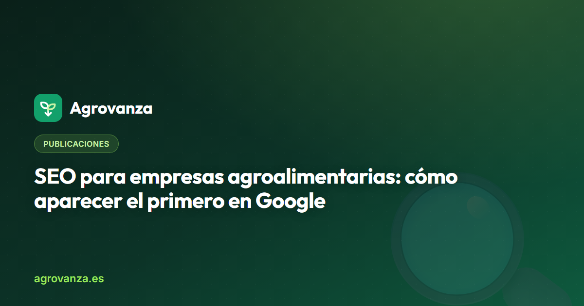 SEO para empresas agroalimentarias: cómo aparecer el primero en Google — Agrovanza