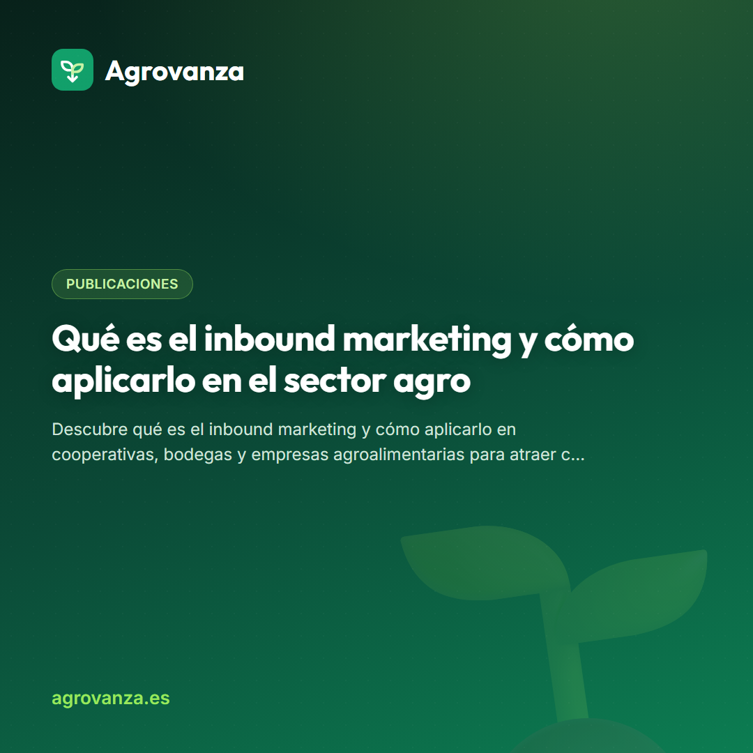 Qué es el inbound marketing y cómo aplicarlo en el sector agro